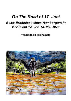 "On The Road of 17. Juni. Reise-Erlebnisse eines Hamburgers in Berlin am 12. und 13. Mai 2020"
