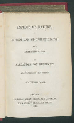 Aspects of nature in different lands and different climates; with scientific elucidations / by Alexander von Humboldt. Transl. By Mrs.Sabine. Two volumes in one.
Vol 1.
Enth. Vol.2.;