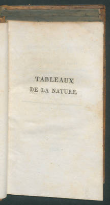 Tableaux de la nature, ou considérations sur les déserts, sur la physionomie des végétaux, et sur les cataractes de l'Orénoque / par A. de Humboldt.  Traduits de l'Allemand par J.B.B. Eyriès
T. 1
Enthält: T. 2