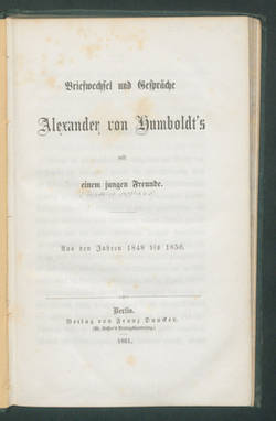 Briefwechsel und Gespräche Alexander von Humboldt's mit einem jungen Freunde: Aus den Jahren 1848 bis 1856.