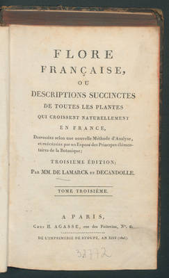 Flore francaise, ou descriptions succinctes de  toutes les plantes qui croissent naturellement en France, disposées selon une nouvelle Méthode d'Analyse.../ Par Lamarck et Decandolle. - 3. éd.
T.3
