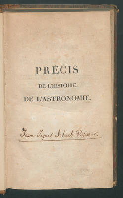 Précis de l'histoire de l'astronomie; / par M. le Marquis de Laplace, ...