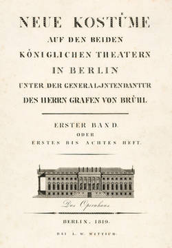 Neue Kostüme auf den beiden Königlichen Theatern in Berlin unter der General-Intendantur des Herrn Grafen von Brühl;