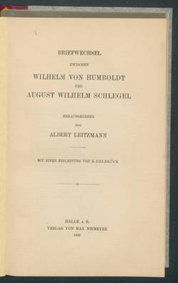 Briefwechsel. Zwischen  Wilhelm von Humboldt und August Wilhelm Schlegel. Herausgegeben von  Albert Leitzmann. Mit einer Einleitung von B. Delbrück. Halle A. S.