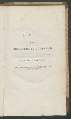 Forts. Reis van Humboldt en Bonpland.
2. Gedeelte,2:Behelzende het Geschiedkundig gedeelte Hunner Reize naar de Landen bij den Equator. (Uit het Fransch vertaald).