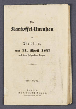 Flugschrift: "Die Kartoffel-Unruhen in Berlin, am 21. April 1847 und den folgenden Tagen."